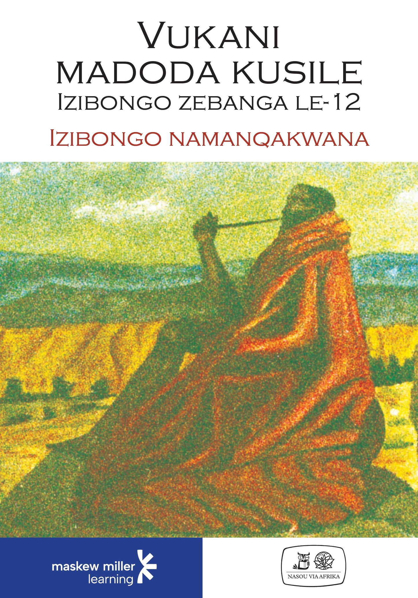 Vukani Madoda Kusile: Izibongo Zebanga 12: Izibongo Namanqakwana ISBN/SKU: 9780636085947