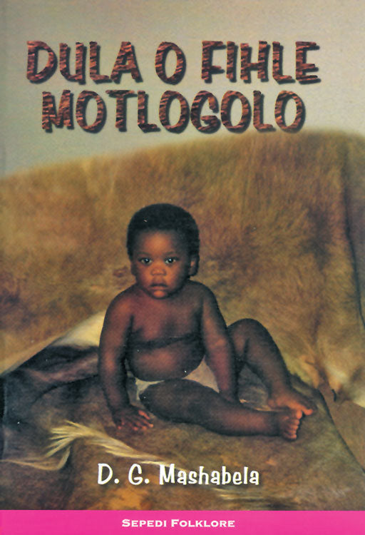 Dula O Fihle Motlogolo ISBN/SKU: 9780796015501