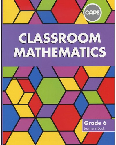Classroom Mathematics Grade 6 LB (CAPS Aligned) ISBN/SKU: 9780796234377