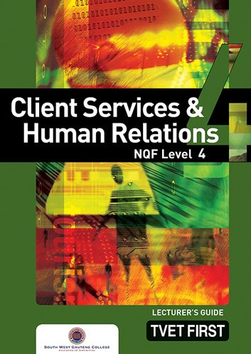 Client Services & Human Relations NQF4 Lecturer's Guide ISBN: 9781770304628 ISBN/SKU: 9781770304628