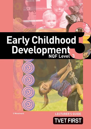 Early Childhood Development NQF3 Lecturer's Guide ISBN: 9781770307353 ISBN/SKU: 9781770307353