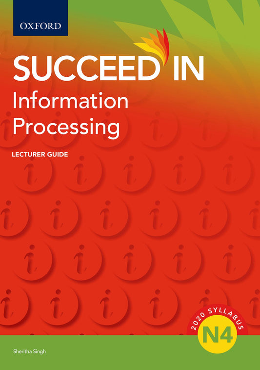 Succeed in Information Processing N4 Lecturer Guide ISBN/SKU: ISBN/SKU: 9780190739201