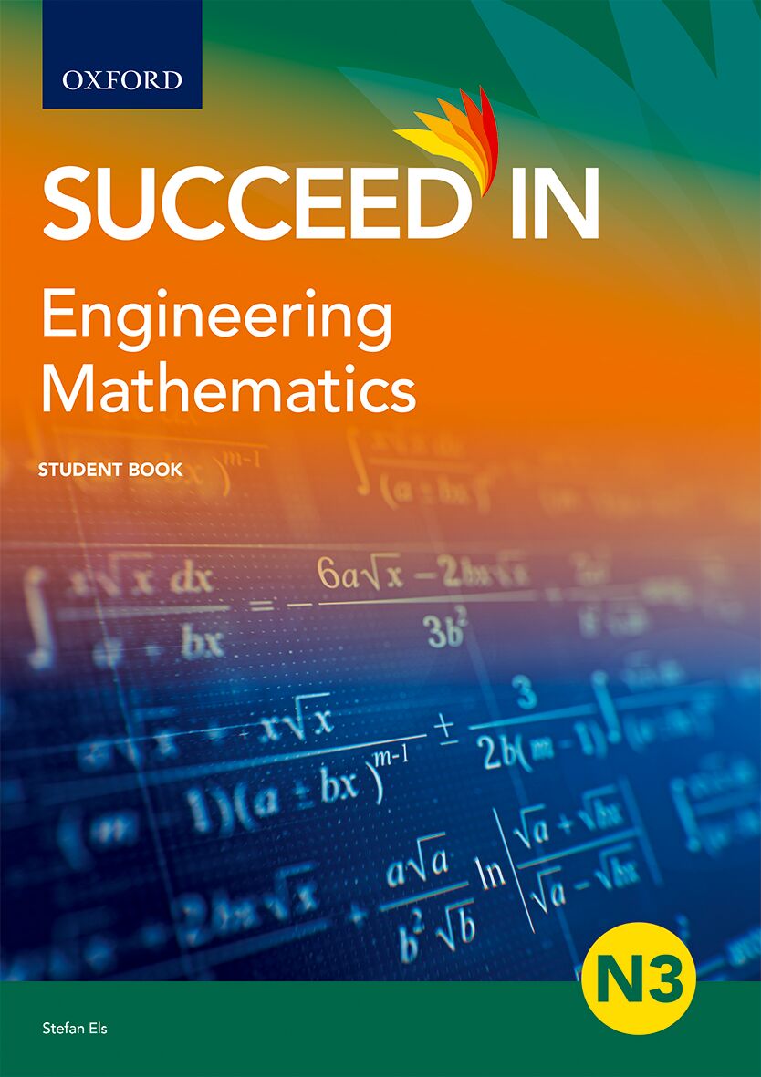 Succeed in Engineering Mathematics N3 Student Book ISBN/SKU: ISBN/SKU: 9780190742287