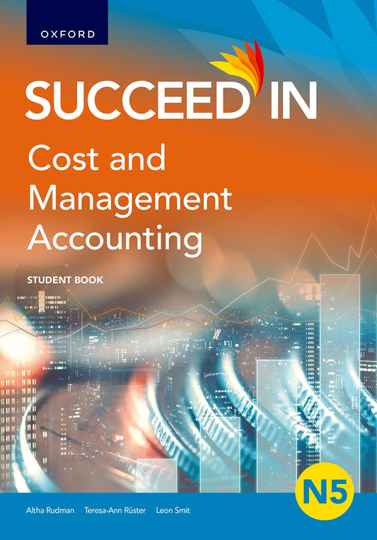 Succeed in Cost and Management Accounting N5 Student Book ISBN/SKU: ISBN/SKU: 9780190742454