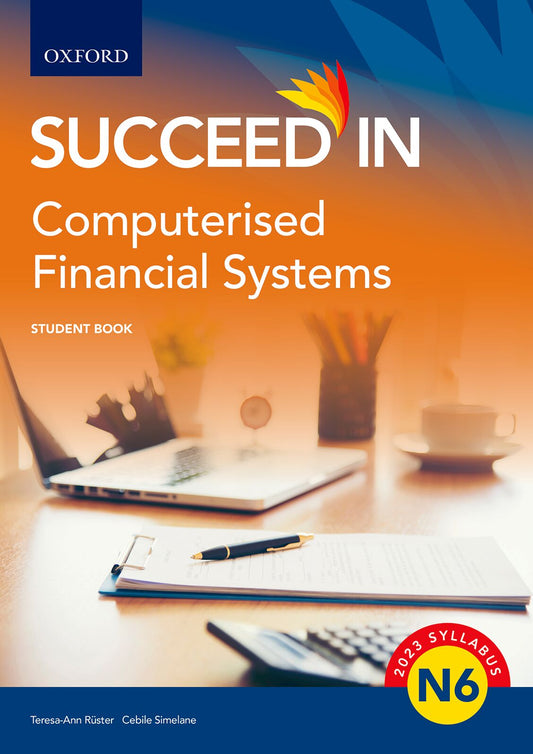 Succeed in Computerised Financial Systems N6 Student book ISBN/SKU: ISBN/SKU: 9780190745516