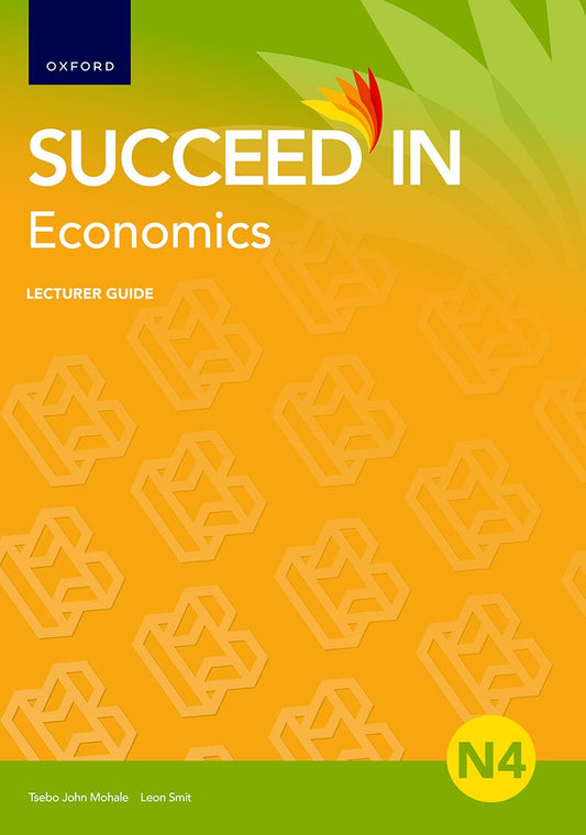 Succeed in Economics N4 Lecturer Guide ISBN/SKU: ISBN/SKU: 9780190749057