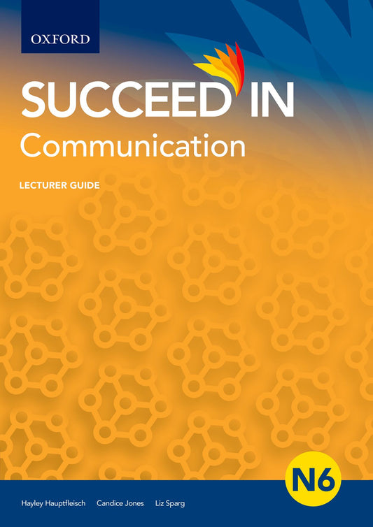 Succeed in Communication N6 Lecturer Guide ISBN/SKU: ISBN/SKU: 9780190758271