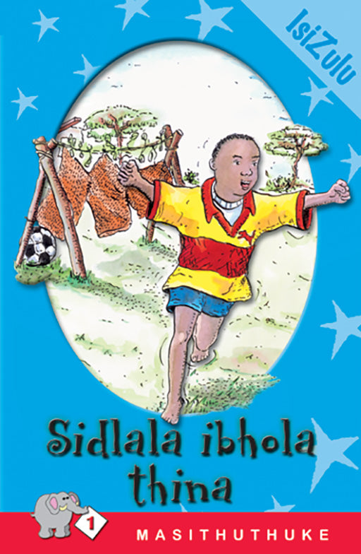 Masiqhubele Phambili Series Level 1 Book 4 Sidlala Ibhola ISBN/SKU: 9780796017710