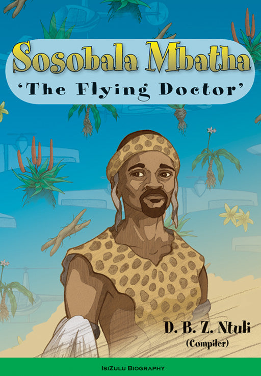 Sosobala Mbatha - The Flying Doctor ISBN/SKU: 9780796029706