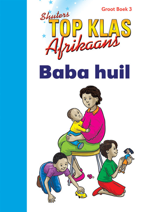Top Class Afrikaans Fal Grade 1 Big Book 3:Baba Huil ISBN/SKU: 9780796057617