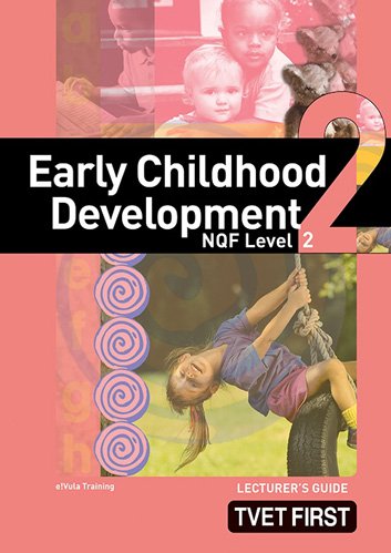 Early Childhood Development NQF2 Lecturer's Guide ISBN: 9781770305151 ISBN/SKU: 9781770305151