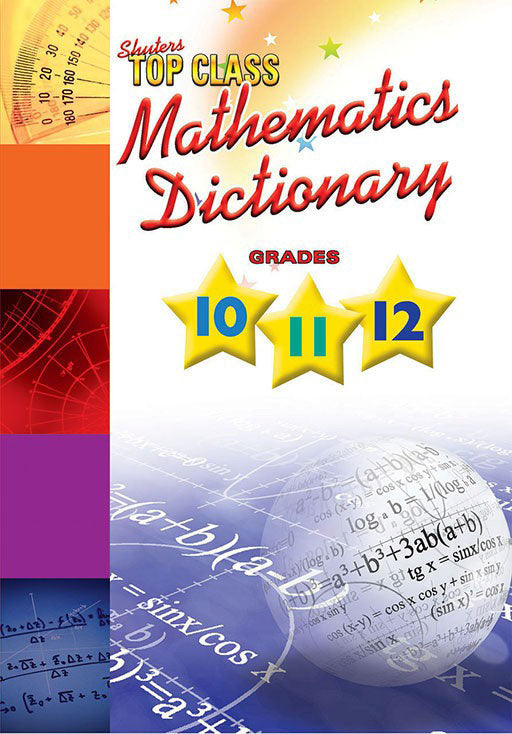 Top Class Mathematics Dictionary Grades 10-12 ISBN/SKU: 9781775880752