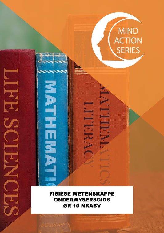Mind Action Series Fisiese Wetenskap Onderwysers Gids NKABV (2017) GR 10 Printed ISBN/SKU: 9781776113118 (SCI 69)