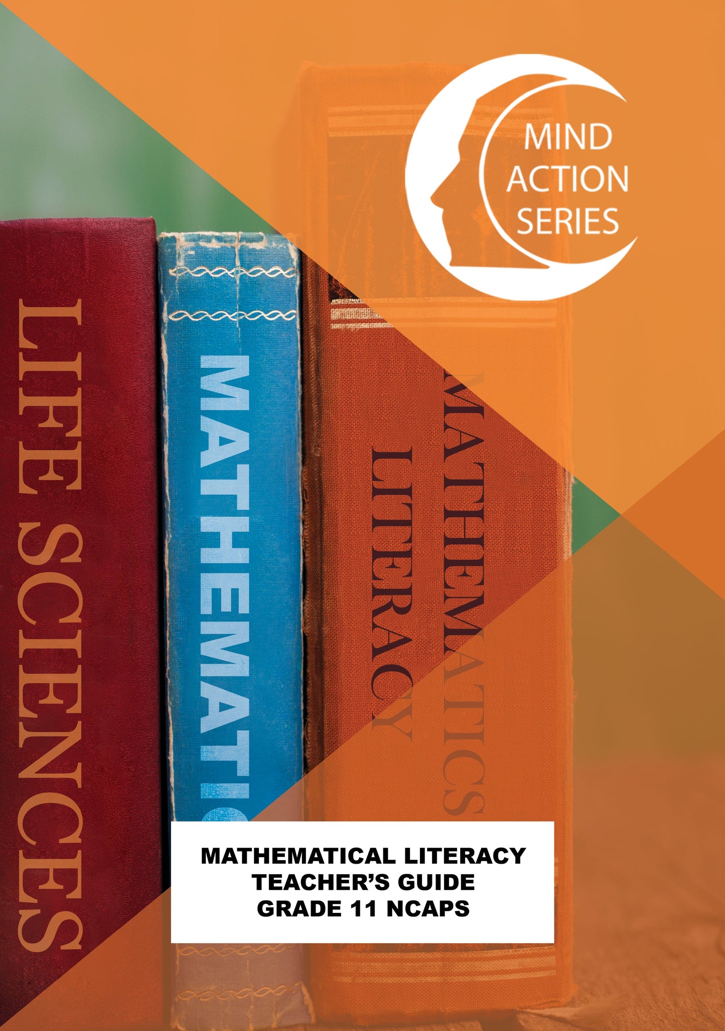 Mind Action Series Maths Literacy Teachers Guide NCAPS (2021) GR 11 Printed ISBN/SKU: 9781776117024 (MATL 137)