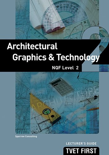 Architectural Graphics & Technology NQF2 Lecturer's Guide ISBN: 9781920334826 ISBN/SKU: 9781920334826