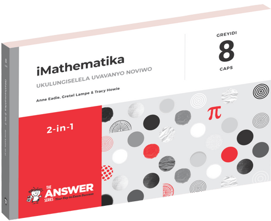 The Answer Series Gr 8 iMathematika '2 in 1' (isiXhosa) ISBN/SKU: 9781928405375