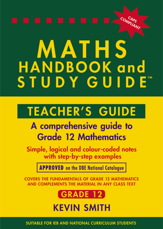 The Maths Handbook & Study Guide – Grade: 12 Teachers Guide ISBN/SKU: 9780981437071